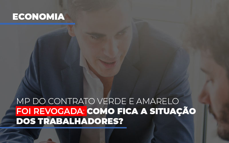 Mp Do Contrato Verde E Amarelo Foi Revogada Como Fica A Situacao Dos Trabalhadores - Contabilidade Em Nova Iguaçu - RJ | Luciane Contabilidade