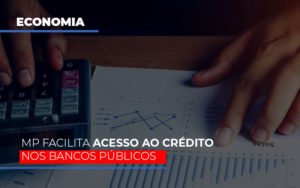 Mp Facilita Acesso Ao Criterio Nos Bancos Publicos - Contabilidade em Nova Iguaçu - RJ | Luciane Contabilidade