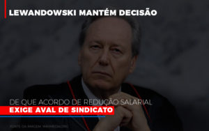 Lewandowski Mantem Decisao De Que Acordo De Reducao Salarial Exige Aval De Sindicato 800x500 Abrir Empresa Simples - Contabilidade em Nova Iguaçu - RJ | Luciane Contabilidade