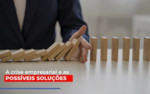 A Crise Empresarial E As Possiveis Solucoes - Contabilidade em Nova Iguaçu - RJ | Luciane Contabilidade