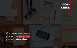 Como As Empresas Podem Se Preparar Para O Pos Crise - Contabilidade em Nova Iguaçu - RJ | Luciane Contabilidade