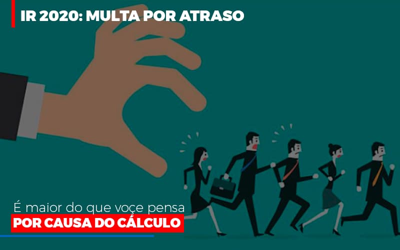 Ir 2020 Multa Por Atraso E Maior Do Que Voce Pensa Por Causa Do Calculo - Contabilidade Em Nova Iguaçu - RJ | Luciane Contabilidade