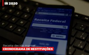 Ir 2020 Receita Federal Decide Manter Cronograma De Restituicoes - Contabilidade em Nova Iguaçu - RJ | Luciane Contabilidade