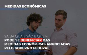 Medidas Economicas Anunciadas Pelo Governo Federal (1) Notícias E Artigos Contábeis No Rio De Janeiro | Luciane Contabilidade - Contabilidade em Nova Iguaçu - RJ | Luciane Contabilidade