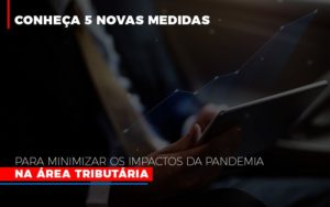 Medidas Para Minimizar Os Impactos Da Pandemia Na Area Tributaria Abrir Empresa Simples - Contabilidade em Nova Iguaçu - RJ | Luciane Contabilidade