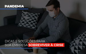 Pandemia Dicas E Solucoes Para Sua Empresa Sobreviver A Crise - Contabilidade em Nova Iguaçu - RJ | Luciane Contabilidade