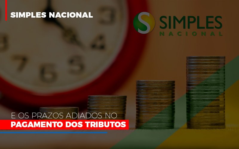 Simples Nacional E Os Prazos Adiados No Pagamento Dos Tributos - Contabilidade Em Nova Iguaçu - RJ | Luciane Contabilidade