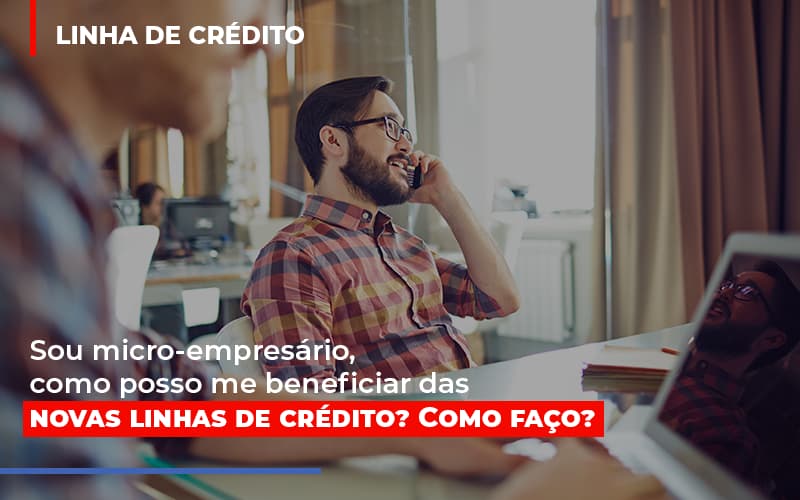 Sou Micro Empresario Com Posso Me Beneficiar Das Novas Linas De Credito - Contabilidade Em Nova Iguaçu - RJ | Luciane Contabilidade