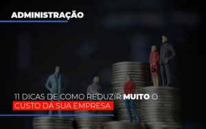 11 Dicas De Como Reduzir Muito O Custo Da Sua Empresa - Contabilidade em Nova Iguaçu - RJ | Luciane Contabilidade