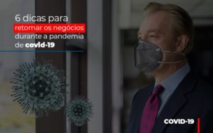 6 Dicas Para Retomar Os Negocios Durante A Pandemia De Covid 19 - Contabilidade em Nova Iguaçu - RJ | Luciane Contabilidade