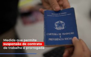 Medida Que Permite Suspensao De Contrato De Trabalho E Prorrogada - Contabilidade em Nova Iguaçu - RJ | Luciane Contabilidade