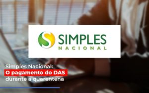 Simples Nacional O Pagamento Do Das Durante A Quarentena - Contabilidade em Nova Iguaçu - RJ | Luciane Contabilidade