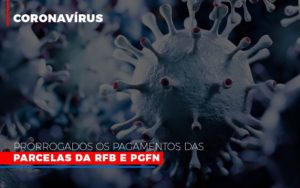 Coronavirus Prorrogados Os Pagamentos Das Parcelas Da Rfb E Pgfn - Contabilidade em Nova Iguaçu - RJ | Luciane Contabilidade