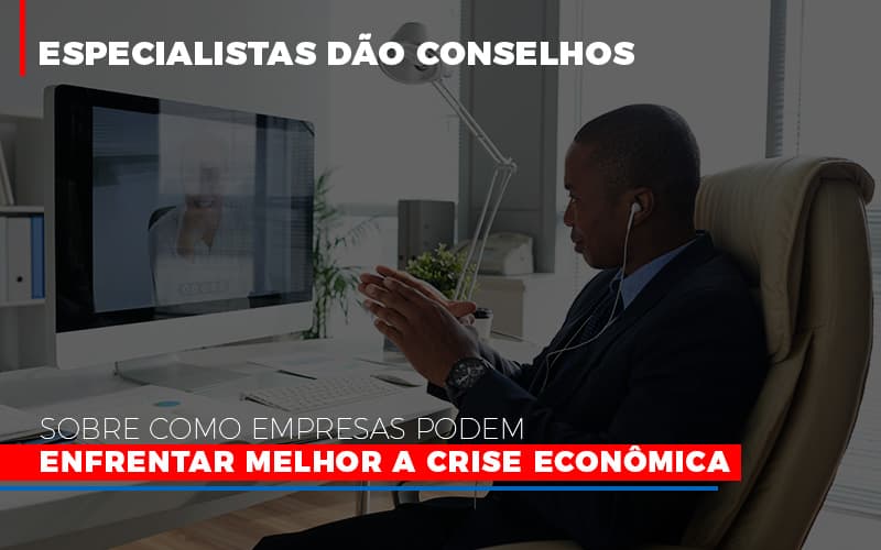 Especialistas Dao Conselhos Sobre Como Empresas Podem Enfrentar Melhor A Crise Economica Abrir Empresa Simples - Contabilidade Em Nova Iguaçu - RJ | Luciane Contabilidade