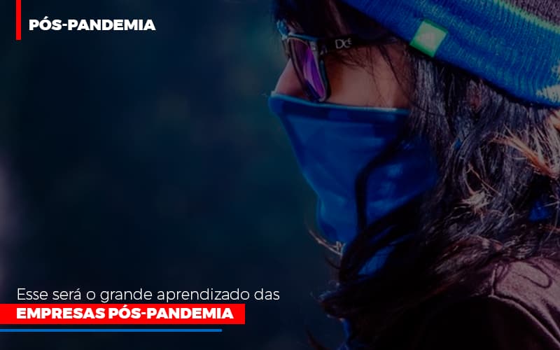 Esse Sera O Grande Aprendizado Das Empresas Pos Pandemia - Contabilidade Em Nova Iguaçu - RJ | Luciane Contabilidade