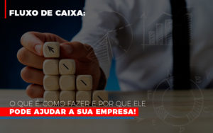 Fluxo De Caixa O Que E Como Fazer E Por Que Ele Pode Ajudar A Sua Empresa - Contabilidade em Nova Iguaçu - RJ | Luciane Contabilidade