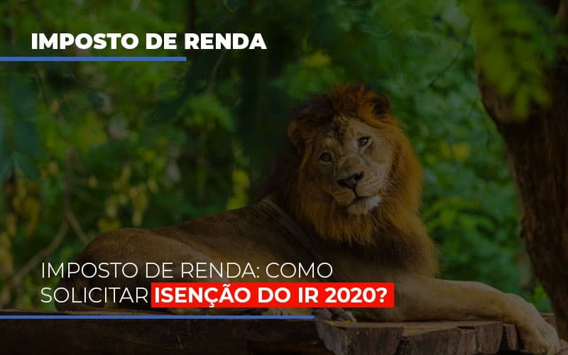 Imposto De Renda Como Solicitar Isencao Do Ir 2020 - Contabilidade Em Nova Iguaçu - RJ | Luciane Contabilidade