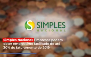 Simples Nacional Empresas Podem Obter Emprestimo Facilitado De Ate 30 Do Faturamento De 2019 - Contabilidade em Nova Iguaçu - RJ | Luciane Contabilidade