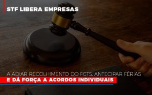 Stf Libera Empresas A Adiar Recolhimento Do Fgts Antecipar Ferias E Da Forca A Acordos Individuais - Contabilidade em Nova Iguaçu - RJ | Luciane Contabilidade