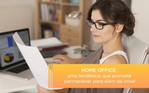 Home Office Uma Tendencia Que Promete Permanecer Para Alem Da Crise - Contabilidade em Nova Iguaçu - RJ | Luciane Contabilidade