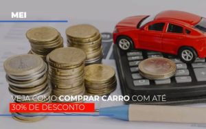 Mei Veja Como Comprar Carro Com Ate 30 De Desconto - Contabilidade em Nova Iguaçu - RJ | Luciane Contabilidade