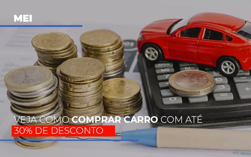 Mei Veja Como Comprar Carro Com Ate 30 De Desconto - Contabilidade Em Nova Iguaçu - RJ | Luciane Contabilidade