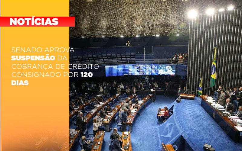 Senado Aprova Suspensao Da Cobranca De Credito Consignado Por 120 Dias - Contabilidade Em Nova Iguaçu - RJ | Luciane Contabilidade