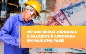 Mp Que Reduz Jornadas E Salarios E Aprovada Em Mais Uma Fase - Contabilidade em Nova Iguaçu - RJ | Luciane Contabilidade