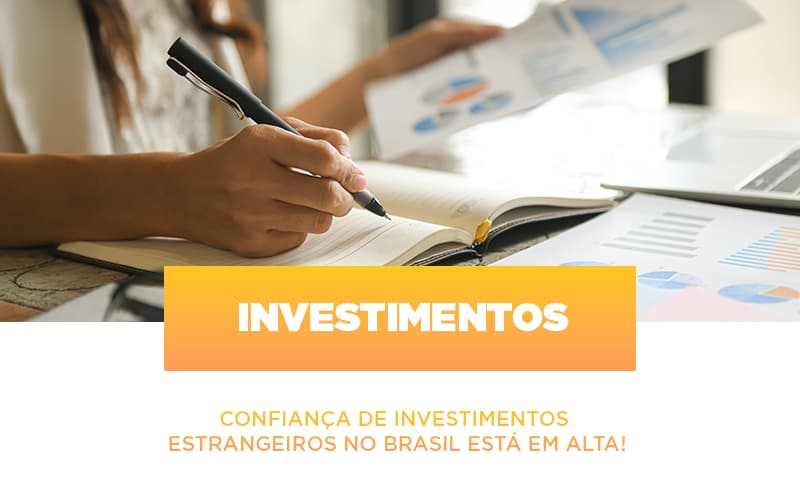 Confianca De Investimentos Estrangeiros No Brasil Esta Em Alta - Contabilidade Em Nova Iguaçu - RJ | Luciane Contabilidade