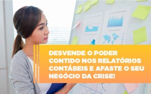 Desvende O Poder Contido Nos Relatorios Contabeis E Afaste O Seu Negocio Da Crise - Contabilidade em Nova Iguaçu - RJ | Luciane Contabilidade