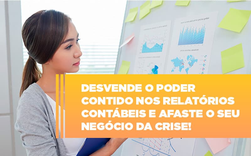 Desvende O Poder Contido Nos Relatorios Contabeis E Afaste O Seu Negocio Da Crise - Contabilidade Em Nova Iguaçu - RJ | Luciane Contabilidade