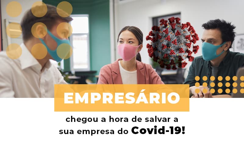 Empresario Chegou A Hora De Salvar A Sua Empresa Do Covid 19 - Contabilidade Em Nova Iguaçu - RJ | Luciane Contabilidade