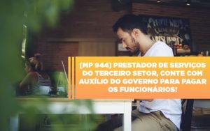 Mp 944 Cooperativas Prestadoras De Servicos Podem Contar Com O Governo - Contabilidade em Nova Iguaçu - RJ | Luciane Contabilidade