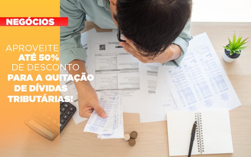 Aproveite Ate 50 De Desconto Para A Quitacao De Dividas Tributarias - Contabilidade Em Nova Iguaçu - RJ | Luciane Contabilidade