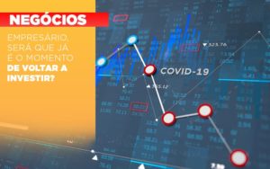 Empresario Sera Que Ja E O Momento De Voltar A Investir - Contabilidade em Nova Iguaçu - RJ | Luciane Contabilidade