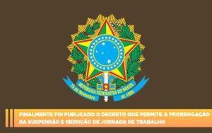 Finalmente Foi Publicado O Decreto Que Permite A Prorrogacao Da Suspensao E Reducao De Jornada De Trabalho. Abrir Empresa Simples - Contabilidade em Nova Iguaçu - RJ | Luciane Contabilidade