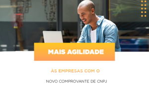 Mais Agilidade As Empresa Com O Novo Comprovante De Cnpj - Contabilidade em Nova Iguaçu - RJ | Luciane Contabilidade