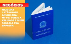 Mais Uma Catastrofe Anunciada Mp 927 Perde A Validade E Quem Paga E A Sua Empresa - Contabilidade em Nova Iguaçu - RJ | Luciane Contabilidade