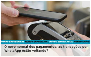 O Novo Normal Dos Pagamentos As Transacoes Por Whatsapp Estao Voltando - Contabilidade em Nova Iguaçu - RJ | Luciane Contabilidade