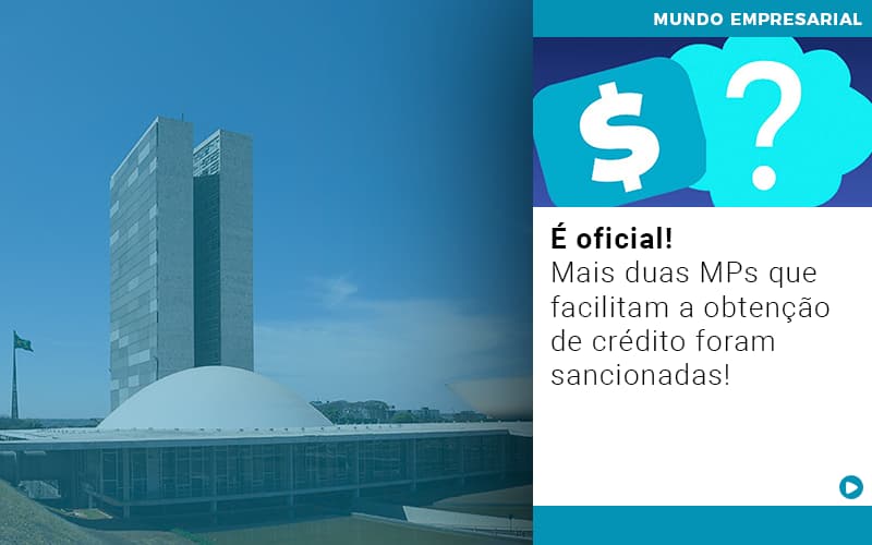 E Oficial Mais Duas Mps Que Facilitam A Obtencao De Credito Foram Sancionadas - Contabilidade Em Nova Iguaçu - RJ | Luciane Contabilidade