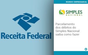 Parcelamento Dos Debitos Do Simples Nacional Saiba Como Fazer - Contabilidade em Nova Iguaçu - RJ | Luciane Contabilidade