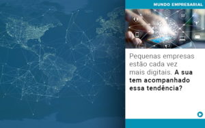 Pequenas Empresas Estao Cada Vez Mais Digitais A Sua Tem Acompanhado Essa Tendencia - Contabilidade em Nova Iguaçu - RJ | Luciane Contabilidade