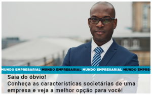 Saia Do Obvio Conheca As Caracteristiscas Societarias De Uma Empresa E Veja A Melhor Opcao Para Voce - Contabilidade em Nova Iguaçu - RJ | Luciane Contabilidade