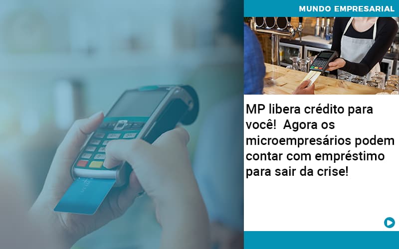 Mp Libera Credito Para Voce Agora Os Microempresarios Podem Contar Com Emprestimo Para Sair Da Crise - Contabilidade Em Nova Iguaçu - RJ | Luciane Contabilidade