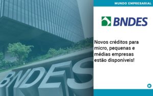 Novos Creditos Para Micro Pequenas E Medias Empresas Estao Disponiveis - Contabilidade em Nova Iguaçu - RJ | Luciane Contabilidade