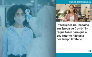 Precaucoes No Trabalho Em Epoca De Covid 19 O Que Fazer Para Que O Seu Retorno Nao Seja Por Tempo Limitado Abrir Empresa Simples - Contabilidade em Nova Iguaçu - RJ | Luciane Contabilidade