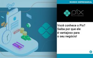 Voce Conhece O Pix Saiba Por Que Ele E Vantajoso Para O Seu Negocio - Contabilidade em Nova Iguaçu - RJ | Luciane Contabilidade