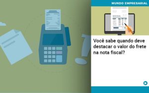 Voce Sabe Quando Deve Destacar O Valor Do Frete Na Nota Fiscal - Contabilidade em Nova Iguaçu - RJ | Luciane Contabilidade