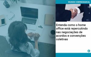 Entenda Como O Home Office Está Repercutindo Nas Negociações De Acordos E Convenções Coletivas Abrir Empresa Simples - Contabilidade em Nova Iguaçu - RJ | Luciane Contabilidade