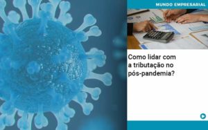 Como Lidar Com A Tributacao No Pos Pandemia - Contabilidade em Nova Iguaçu - RJ | Luciane Contabilidade